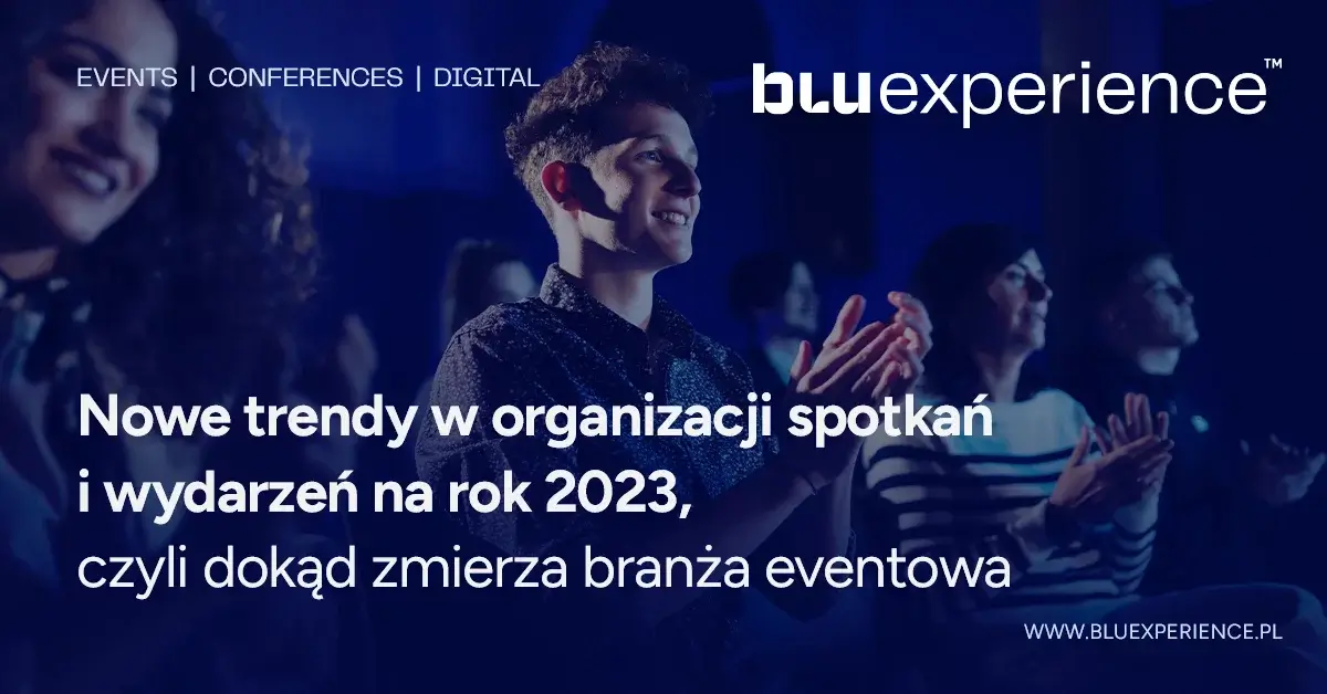Nowe trendy w organizacji spotkań i wydarzeń na rok 2023, czyli dokąd zmierza branża eventowa