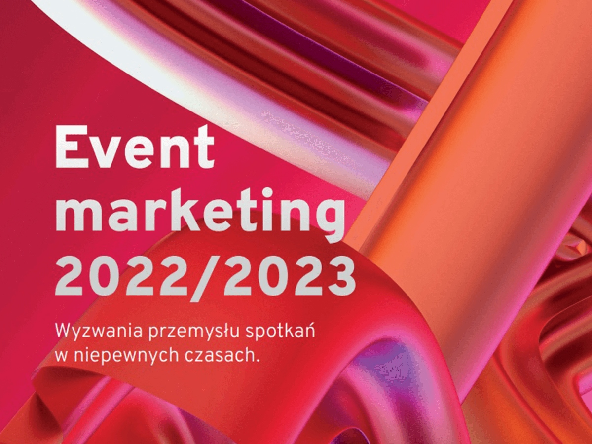 Raport „Event marketing 2022/2023. Wyzwania przemysłu spotkań w niepewnych czasach.”